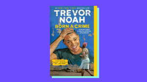 “Born a Crime” by Trevor Noah