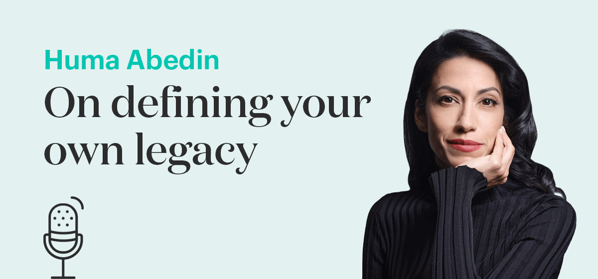 Huma Abedin On defining your own legacy