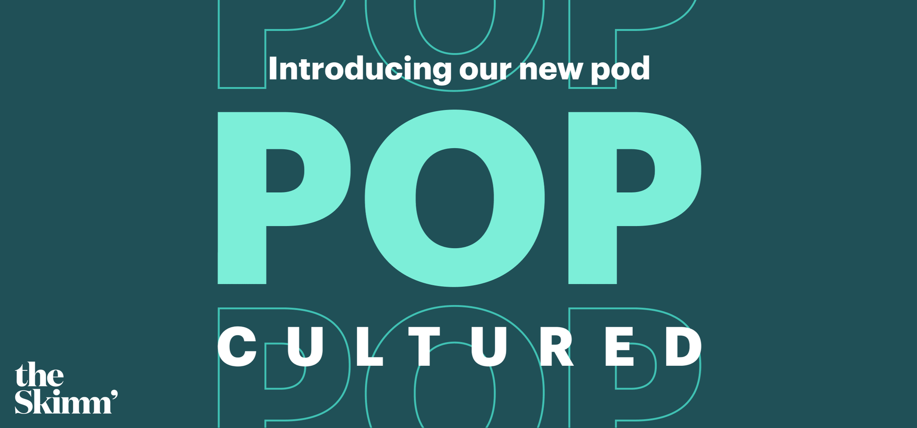 Introducing our new pod Pop Cultured