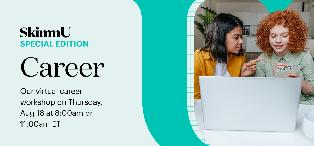 SkimmU Special edition Career Our virtual career workshop on Thursday, Aug 18 at 8:00am or 11:00am ET