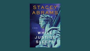 “While Justice Sleeps” by Stacey Abrams