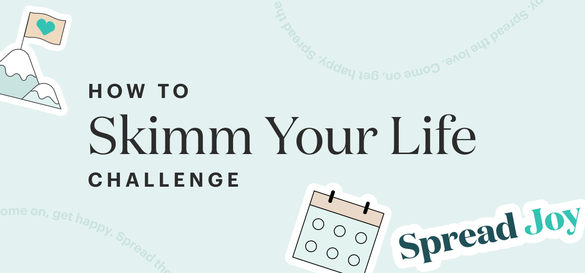 How to Skimm Your Life Challenge.  Spread Joy.