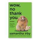 “Wow, No Thank You: Essays” by Samantha Irby 