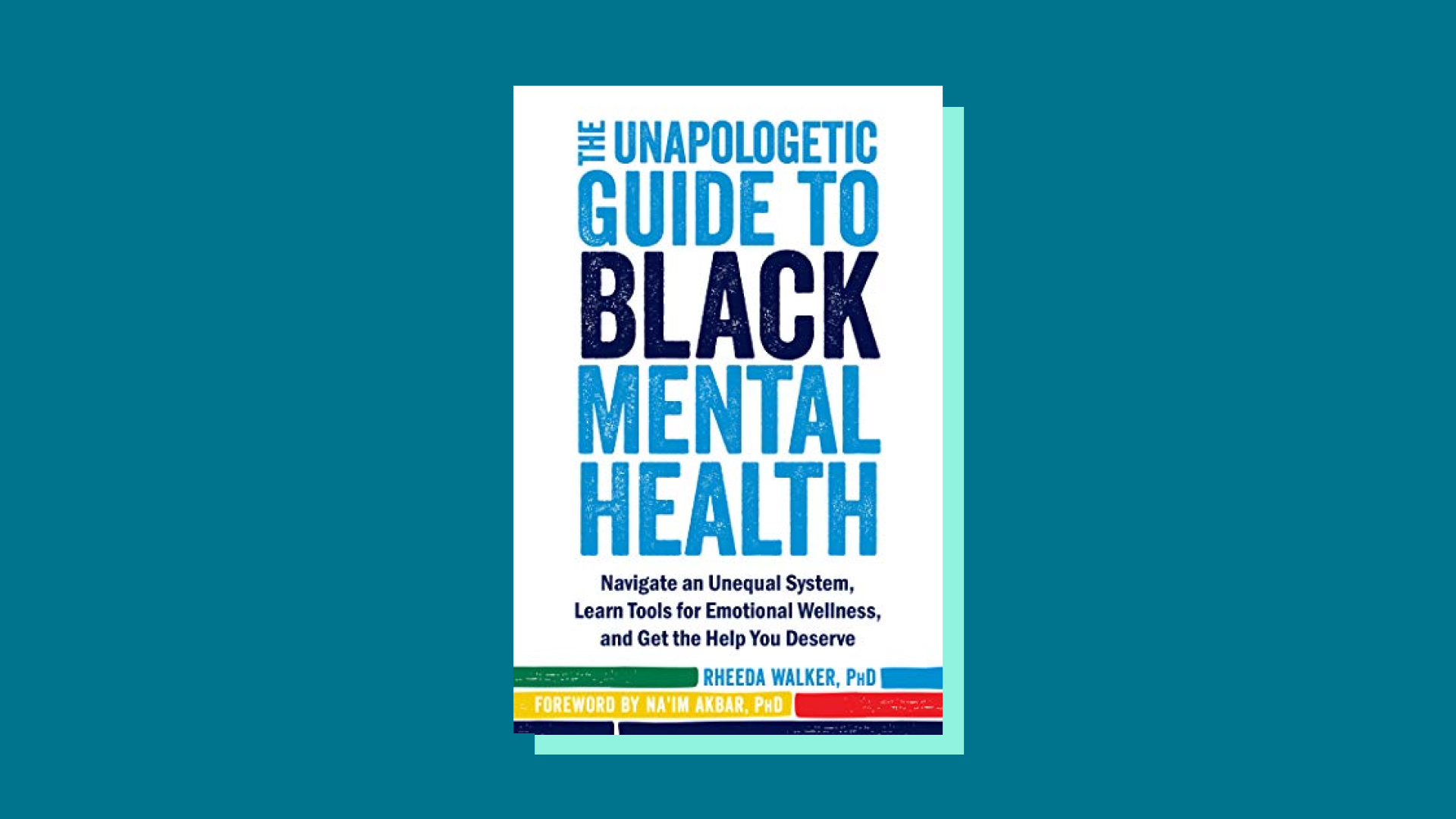 The Unapologetic Guide to Black Mental Health by Rheeda Walker