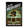 “In the Dream House” by Carmen Maria Machado 