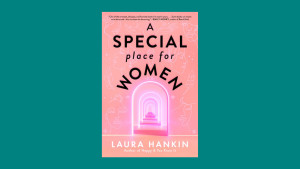 “A Special Place for Women” by Laura Hankin 