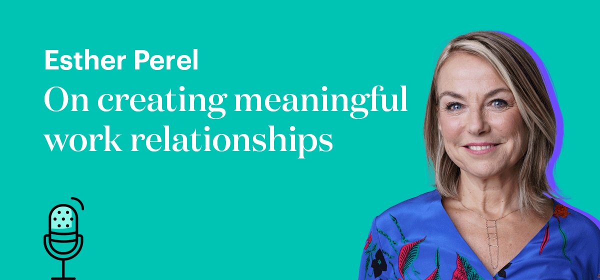 Esther Perel On creating meaningful work relationships