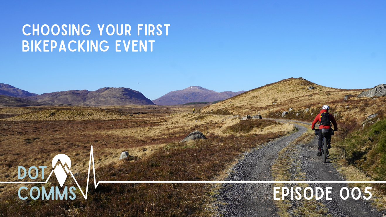 Dot Comms Episode 005: Choosing Your First Bikepacking Event