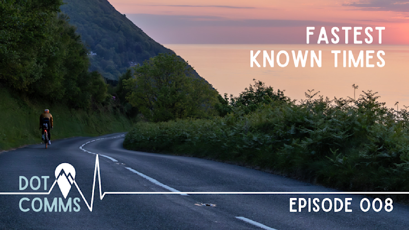 Dot Comms Episode 008: Fastest Known Times