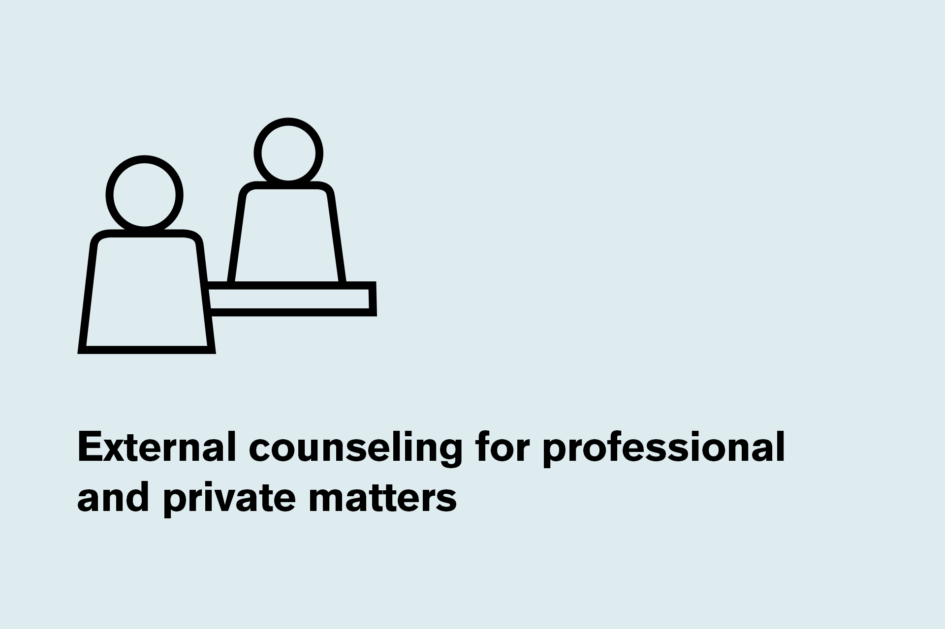 You are entitled to professional counseling for both private and professional matters.
