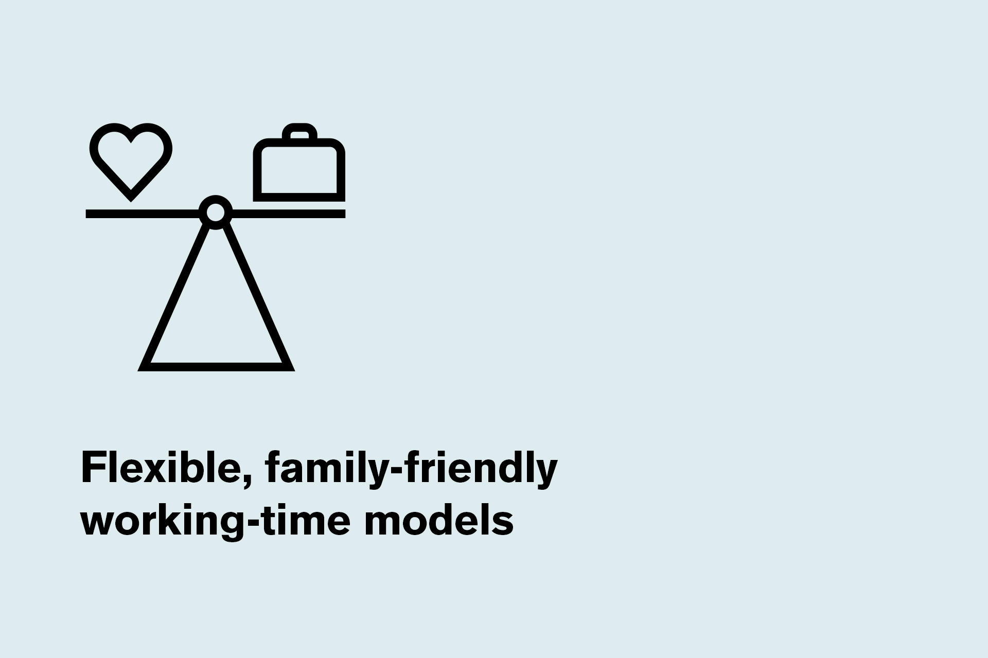 It is important to us that you feel comfortable with us no matter your situation. We make sure you can work flexibly both in terms of time and location.