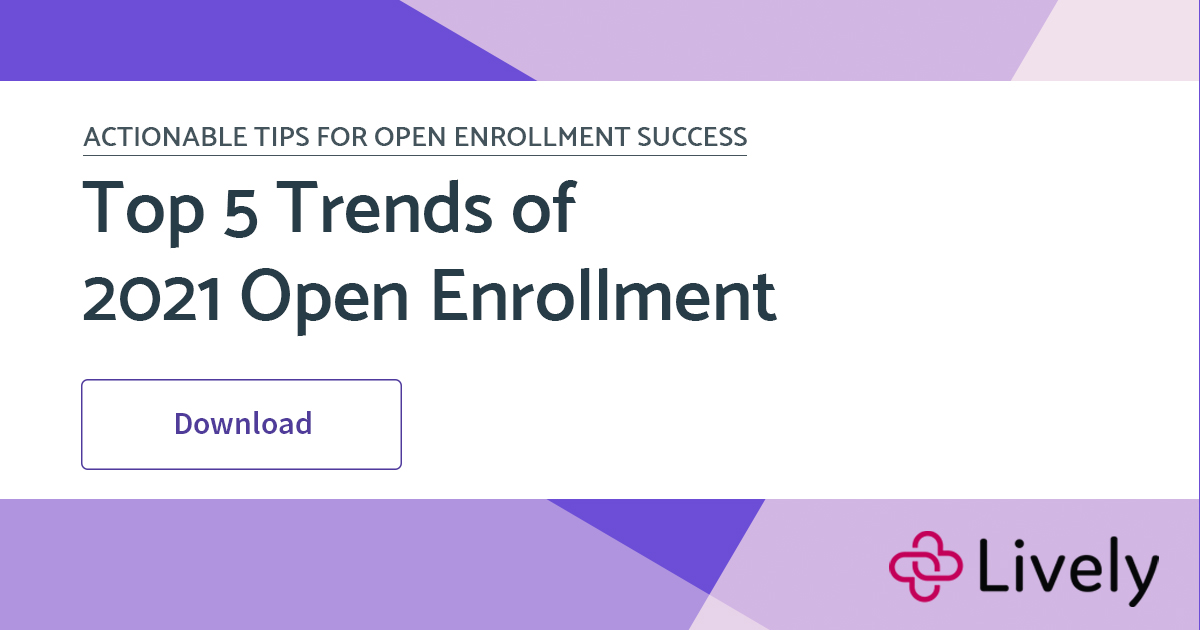 Top 5 Trends of 2021 Open Enrollment - Lively