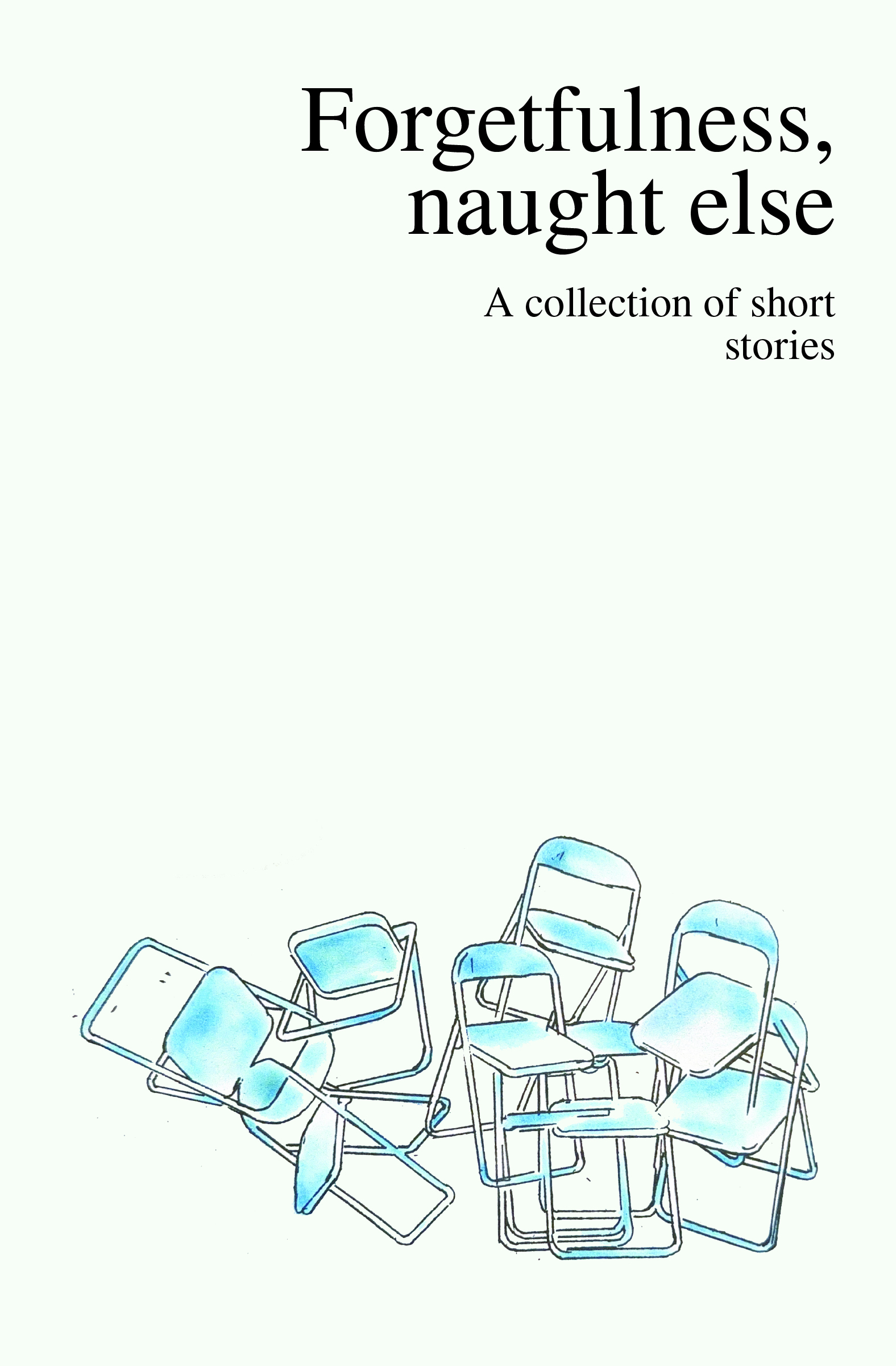 Forgetfulness, naught else