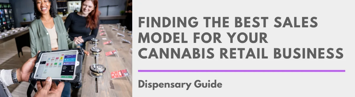 Finding the Best Sales Model for your Cannabis Retail Business