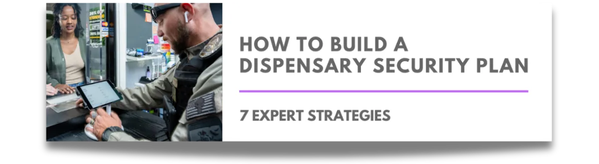 How to Build a Dispensary Security Plan: 7 Expert Strategies