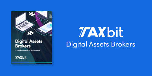 TaxBit’s e-book: “Digital Asset Brokers: A Complete Guide to US Tax Compliance”