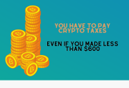 Do I Have To Pay Taxes On Crypto Yes Even If You Made Less Than 600 