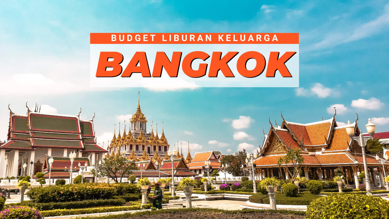 Biaya Liburan  Keluarga ke  Bangkok 3  Hari  2  Malam  Gak 