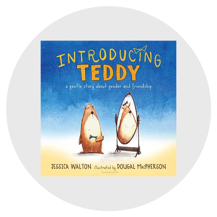 “Introducing Teddy: A Gentle Story About Gender and Friendship” by Jessica Walton