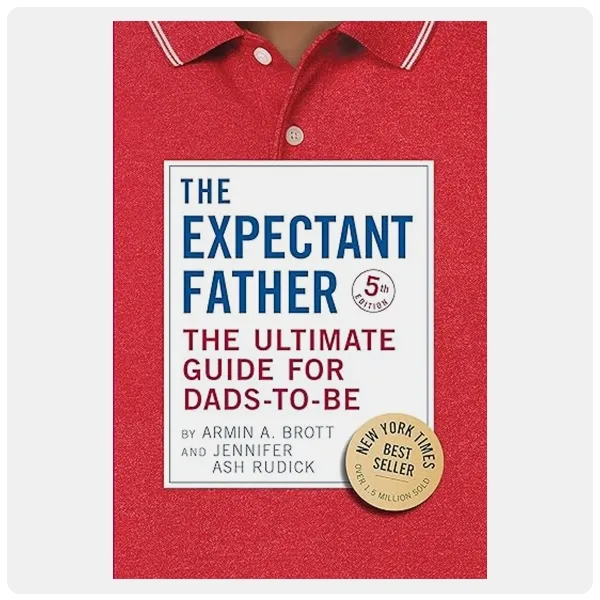 The Expectant Father: The Ultimate Guide for Dads-to-Be by Armin A. Brott and Jennifer Ash (5th Edition)