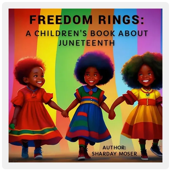 Freedom Rings: A Children's Book about Juneteenth by Sharday Moser