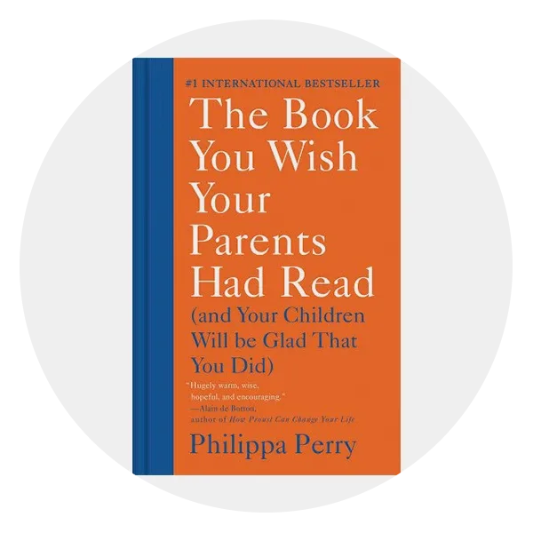 *The Book You Wish Your Parents Had Read: (and Your Children Will Be Glad That You Did)* by Philippa Perry