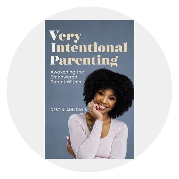 *Very Intentional Parenting: Awakening the Empowered Parent Within* by Destini Ann Davis
