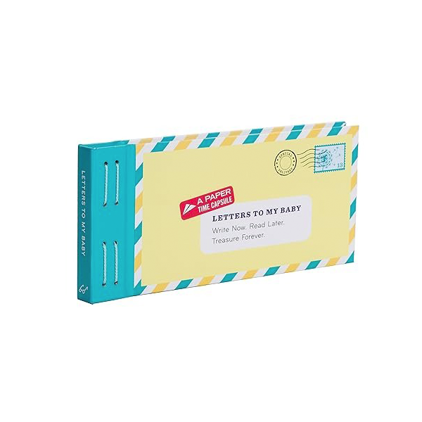 Letters to My Baby: Write Now. Read Later. Treasure Forever.