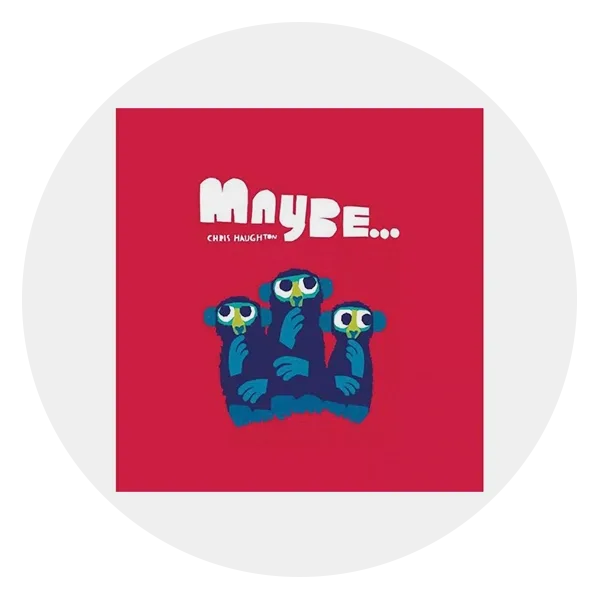 *Maybe…* by Chris Haughton