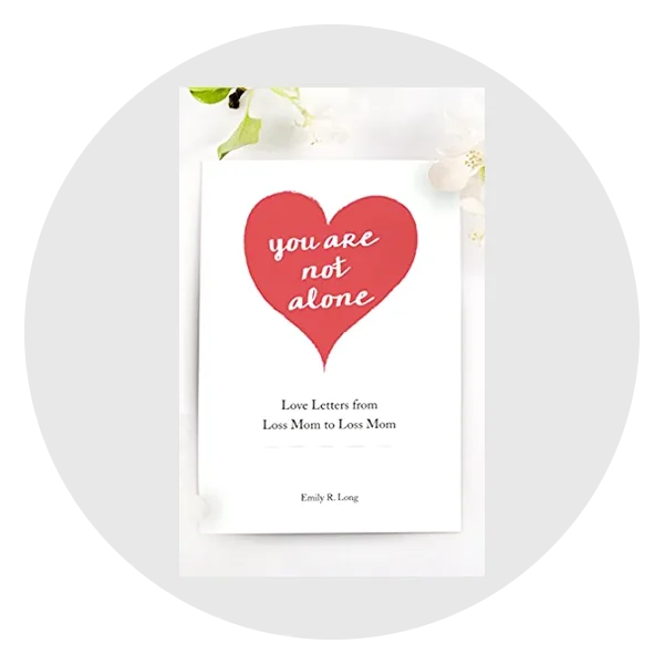You Are Not Alone: Love Letters From Loss Mom to Loss Mom
