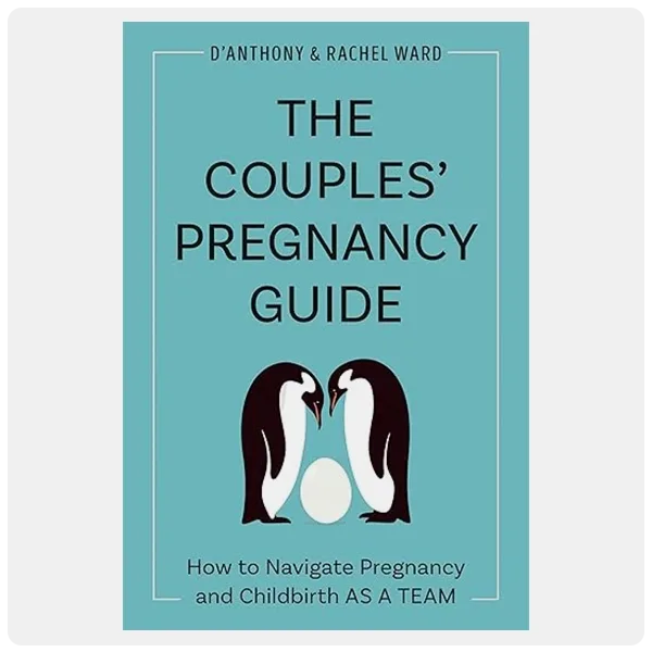 The Couples' Pregnancy Guide: How to Navigate Pregnancy and Childbirth as a Team by D'Anthony Ward and Rachel Ward