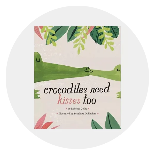 *Crocodiles Need Kisses Too* by Rebecca Colby