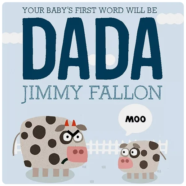 “Your Baby's First Word Will Be DADA” by Jimmy Fallon and Miguel Ordonez