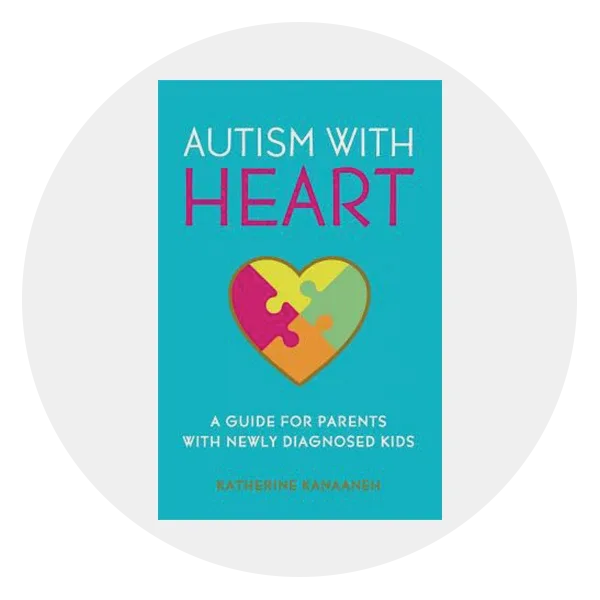 *Autism With HEART: A Guide for Parents with Newly Diagnosed Kids* by Katherine Kanaaneh