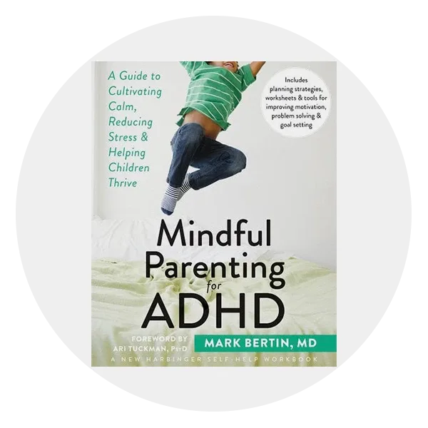 *Mindful Parenting for ADHD: A Guide to Cultivating Calm, Reducing Stress, and Helping Children Thrive* by Mark Bertin, MD