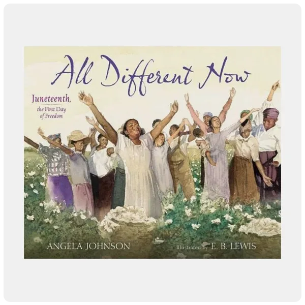 All Different Now: Juneteenth, the First Day of Freedom by Angela Johnson, E.B. Lewis (Illustrator) 