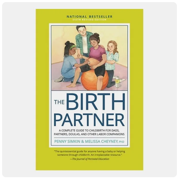 The Birth Partner, Sixth Revised Edition: A Complete Guide to Childbirth for Dads, Partners, Doulas, and Other Labor Companions by Penny Simkin and Melissa Cheyney