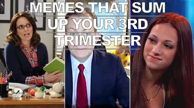 memes that sum up your third trimester, tina fey, bbc dad and cash me outside
