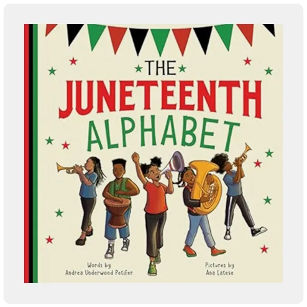 The Juneteenth Alphabet by Andrea Underwood Petifer, Ana Latese (Illustrator)