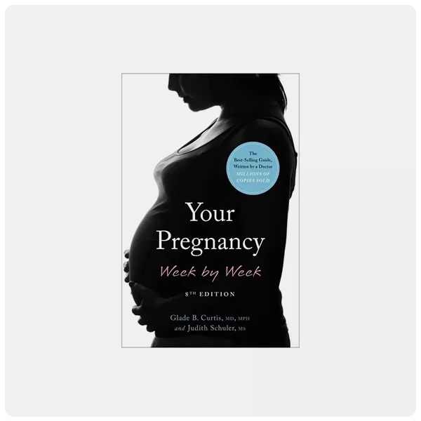 Your Pregnancy Week by Week by Glade B. Curtis, MD, MPH and Judith Schuler, MS (8th Edition)
