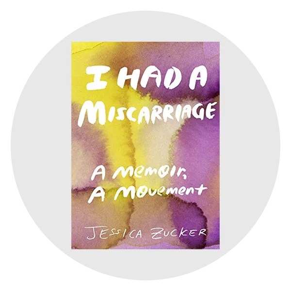 I Had a Miscarriage: A Memoir, a Movement