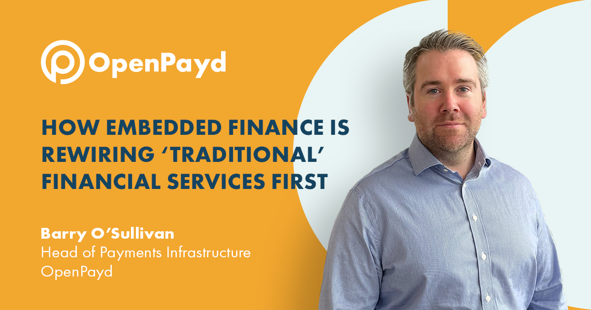 HOW EMBEDDED FINANCE IS REWIRING ‘TRADITIONAL’ FINANCIAL SERVICES FIRST