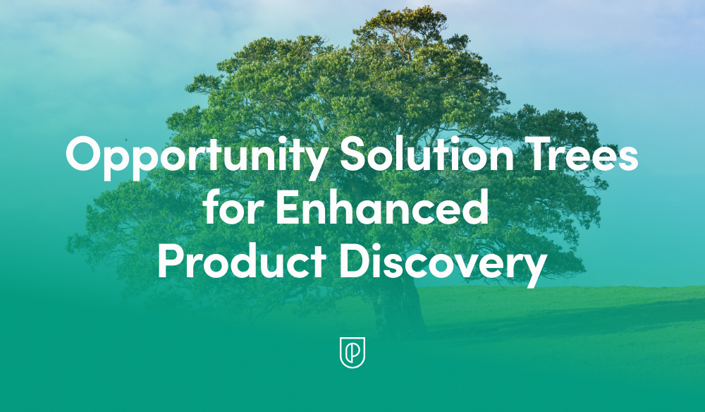 Opportunity Solution Trees for Enhanced Product Discovery