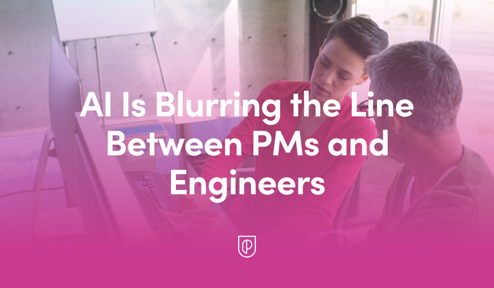 AI Is Blurring the Line Between PMs and Engineers