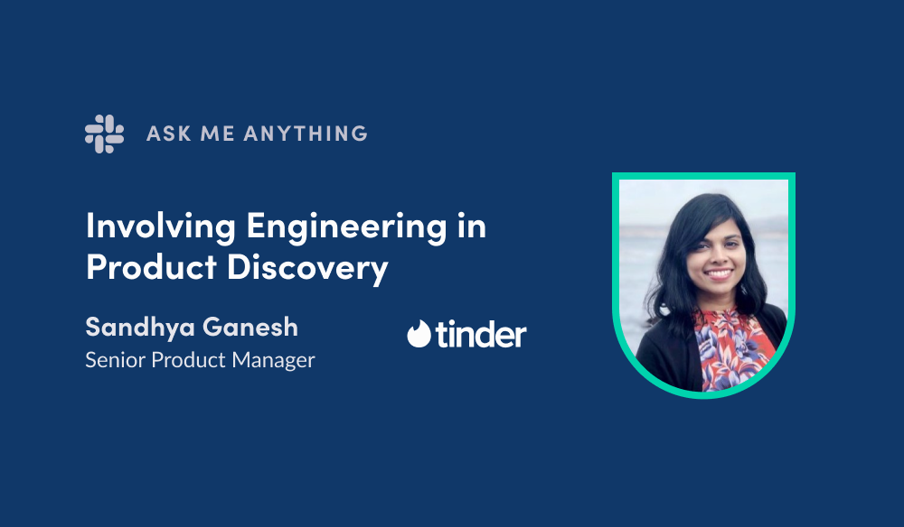 Involving Engineering in Product Discovery with Tinder Senior PM