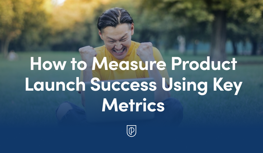 How to Measure Product Launch Success Using These Key Metrics