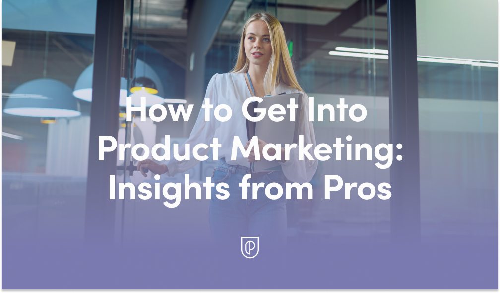 How to Get Into Product Marketing: Insights from Pros