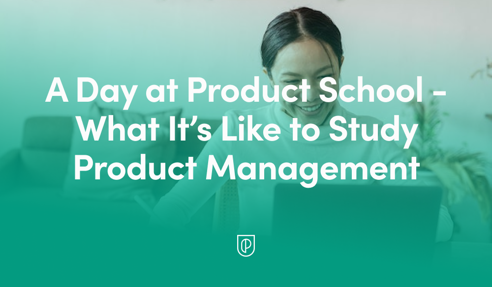 A Day at Product School What It’s Like to Study Product Management