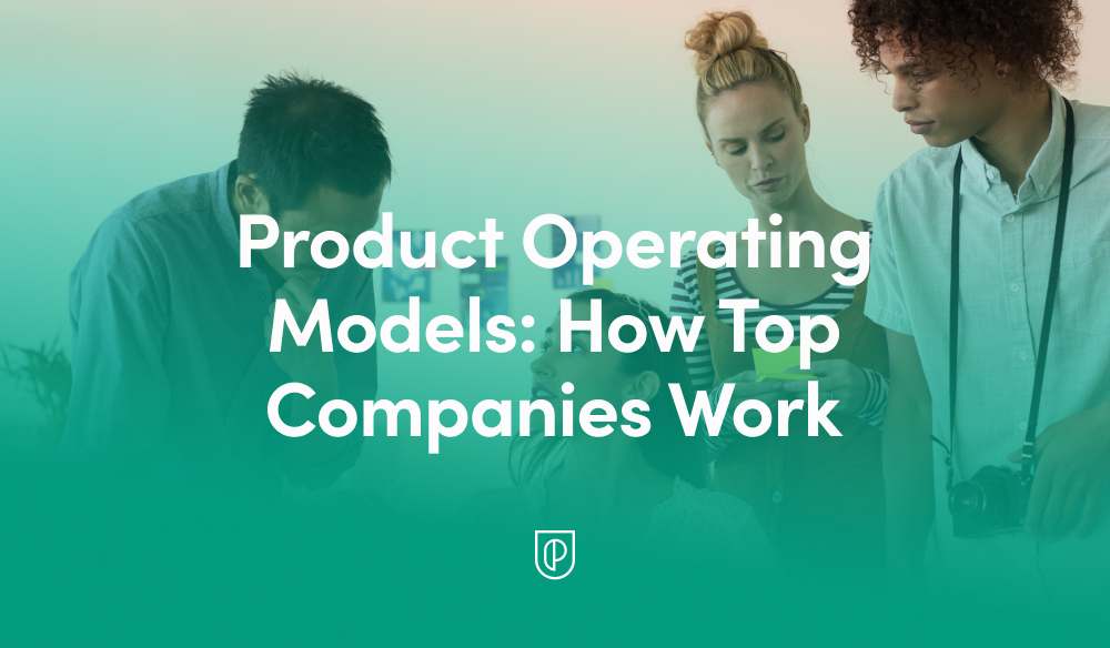 Product Operating Models: How Top Companies Work
