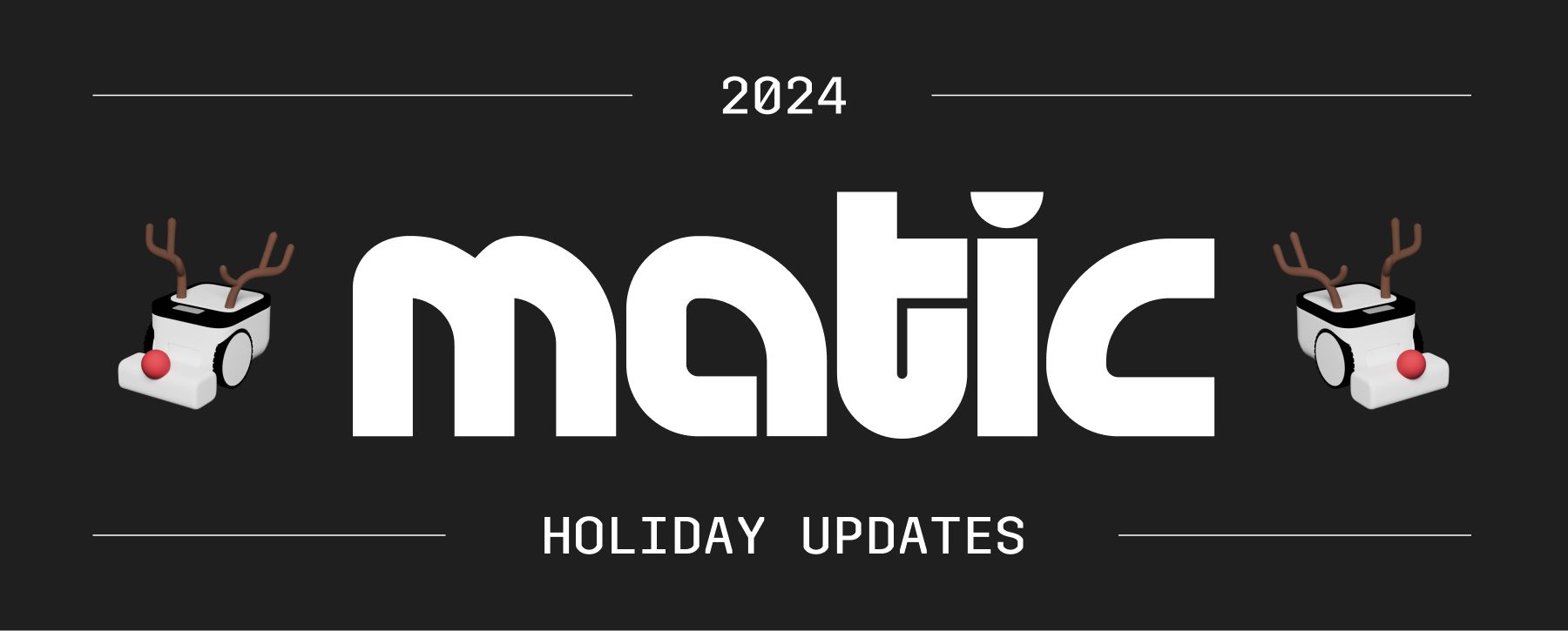 Matic Holiday Updates
